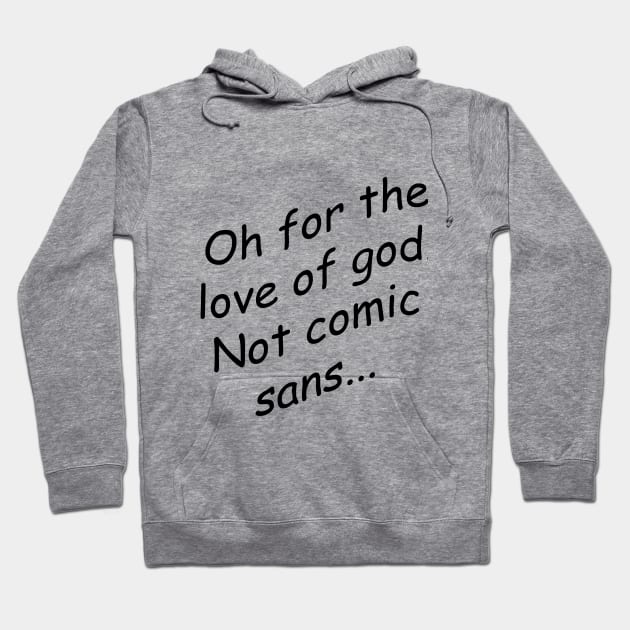 Comic Sans never dies Hoodie by Toulou